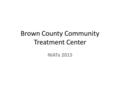 Brown County Community Treatment Center NIATx 2015.