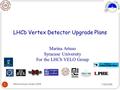 1 Marina Artuso Syracuse University For the LHCb VELO Group 7/29/2008 Marina Artuso Vertex 2008 LHCb Vertex Detector Upgrade Plans.