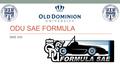 ODU SAE FORMULA MAE 435. Team Members Advisors Dr. Bawab Prof. Luetke Team Leader Ryan Atkinson Element Analysis Davis Moore Punit Dave Attenuator Shauna.