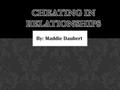 By: Maddie Daubert. Cheating in a Relationship- “to be sexually unfaithful” or to be a “person who acts dishonestly, deceives, or defrauds” (According.