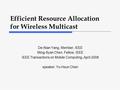 Efficient Resource Allocation for Wireless Multicast De-Nian Yang, Member, IEEE Ming-Syan Chen, Fellow, IEEE IEEE Transactions on Mobile Computing, April.