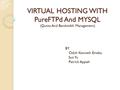 VIRTUAL HOSTING WITH PureFTPd And MYSQL (Quota And Bandwidth Management) BY Odoh Kenneth Emeka Sun Yu Patrick Appiah.