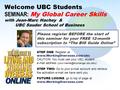 Welcome UBC Students SEMINAR: My Global Career Skills with Jean-Marc Hachey & UBC Sauder School of Business Please register BEFORE the start of this seminar.