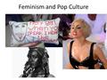 Feminism and Pop Culture. To get us started:  er_embedded&v=s2KfecnyIhU