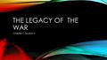 THE LEGACY OF THE WAR Chapter 7; Section 4. ESSENTIAL QUESTION How was it possible that American Patriots gained their independence from the powerful.