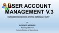 USER ACCOUNT MANAGEMENT V.3 BY ALFREDO C. MEDRANO Planning Officer III Schools Division of Ilocos Norte USING SCHOOL/SCHOOL SYSTEM ADMIN ACCOUNT.