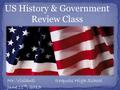 US History & Government Review Class Mr. Violanti Iroquois High School June 11 th, 2013.