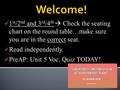 1 st /2 nd and 3 rd /4 th  Check the seating chart on the round table…make sure you are in the correct seat. 1 st /2 nd and 3 rd /4 th  Check the seating.