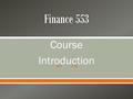  Course Introduction.  Financial Planning (FIN 551 – 552 – 553) o Third in Series FIN 551 Overview of Financial Planning, Insurance, and Tax Planning.