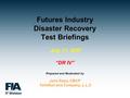 Futures Industry Disaster Recovery Test Briefings July 11, 2007 “DR IV” Prepared and Moderated by John Rapa, CBCP Tellefsen and Company, L.L.C.