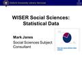 WISER Social Sciences: Statistical Data Mark Janes Social Sciences Subject Consultant.