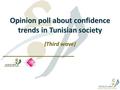 Opinion poll about confidence trends in Tunisian society (Third wave) 1.