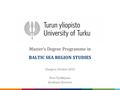 Master’s Degree Programme in BALTIC SEA REGION STUDIES Glasgow, October 2015 Nina Tynkkynen Academic Director.