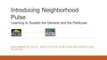 Introducing Neighborhood Pulse Learning to Sustain the General and the Particular MEG MERRICK, PH.D., INSTITUTE OF PORTLAND METROPOLITAN STUDIES.