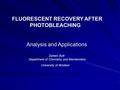 FLUORESCENT RECOVERY AFTER PHOTOBLEACHING Analysis and Applications Zareen Butt Department of Chemistry and Biochemistry University of Windsor.