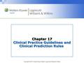 Copyright © 2011 Wolters Kluwer Health | Lippincott Williams & Wilkins Chapter 17 Clinical Practice Guidelines and Clinical Prediction Rules.