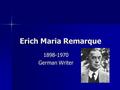 Erich Maria Remarque 1898-1970 German Writer. Early Life Erich Maria Remarque, pseudonym for Erich Paul Remarque, was born on July 22, 1898 in Osnabruck,