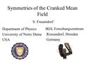 Symmetries of the Cranked Mean Field S. Frauendorf Department of Physics University of Notre Dame USA IKH, Forschungszentrum Rossendorf, Dresden Germany.