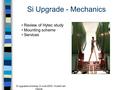 . Si upgrade workshop, 9 June 2003 - Hubert van Hecke Si Upgrade - Mechanics Review of Hytec study Mounting scheme Services.