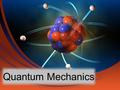 Quantum Mechanics. Electron Density Gives the probability that an electron will be found in a particular region of an atom Regions of high electron density.