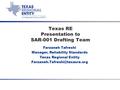 SAR 001 DT Presentation 5.7.2008 Texas RE Presentation to SAR-001 Drafting Team Farzaneh Tafreshi Manager, Reliability Standards Texas Regional Entity.