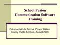 School Fusion Communication Software Training Potomac Middle School, Prince William County Public Schools, August 2006.