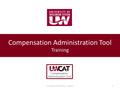 University of Wisconsin - System1 Compensation Administration Tool Training.