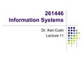 261446 Information Systems Dr. Ken Cosh Lecture 11.