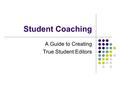 Student Coaching A Guide to Creating True Student Editors.