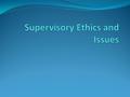 Introduction “Supervision is an important aspect of your training as a helping professional and is one of the methods in which you can develop the competence.