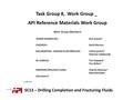 Task Group 8, Work Group _ API Reference Materials Work Group Work Group Members: BAKER HUGHES INC.; Don Krause* CHEVRON : Keith Morton HALLIBURTON – BAROID.