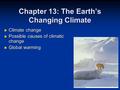 Chapter 13: The Earth’s Changing Climate Climate change Climate change Possible causes of climatic change Possible causes of climatic change Global warming.