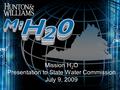 Mission H 2 O Presentation to State Water Commission July 9, 2009.