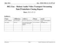 Doc.: IEEE 802.11-11/1071r0 Submission 802.11aa – Robust Audio Video Transport Streaming San Francisco Closing Report Date: 2011-07-21 Authors: July 2011.