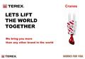 Cranes LETS LIFT THE WORLD TOGETHER We bring you more than any other brand in the world.