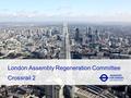 Crossrail 2 London Assembly Regeneration Committee.