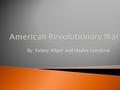 By: Kelsey Allgor and Haylee Lunsford.  The French and Indian War, as it was referred to in the colonies, was the beginning of open hostilities between.