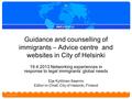 Guidance and counselling of immigrants – Advice centre and websites in City of Helsinki 19.4.2013 Networking experiences in response to legal immigrants’