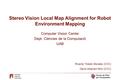 Stereo Vision Local Map Alignment for Robot Environment Mapping Computer Vision Center Dept. Ciències de la Computació UAB Ricardo Toledo Morales (CVC)