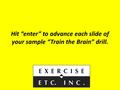 Hit “enter” to advance each slide of your sample “Train the Brain” drill.