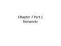 Chapter 7 Part 2 Networks. Why would I ever consider a wired network connection over a wireless? – Wireless signals are more susceptible to interference.