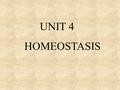 UNIT 4 HOMEOSTASIS. I. INTRODUCTION A.Definition – a process of maintaining a constant internal environment despite changes in the external environnment.