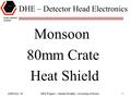 2006 Oct. 19 DES Project -- Vaidas Simaitis, University of Illinois1 DHE – Detector Head Electronics Monsoon 80mm Crate Heat Shield.