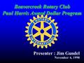 Beavercreek Rotary Club Paul Harris Award Dollar Program Presenter : Jim Gundel November 6, 1998.