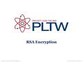 RSA Encryption © 2014 Project Lead The Way, Inc.Computer Science and Software Engineering.