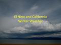 El Nino and California Winter Weather. Talk Overview Antecedent Conditions Current El Nino Status Expectations for next 4 months.