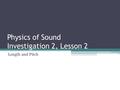 Physics of Sound Investigation 2, Lesson 2 Length and Pitch.