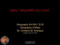 C.M. Rodrigue, 2016 Geography, CSULB Mars: What ARE You in for? Geography 441/541, S/16 Geography of Mars Dr. Christine M. Rodrigue (Images mostly from.