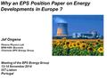 Why an EPS Position Paper on Energy Developments in Europe ? Jef Ongena Plasma Physics Lab ERM-KMS Brussels Chairman EPS Energy Group Meeting of the EPS.