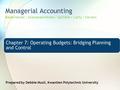 Managerial Accounting Balakrishnan | Sivaramakrishnan | Sprinkle | Carty | Ferraro Chapter 7: Operating Budgets: Bridging Planning and Control Prepared.